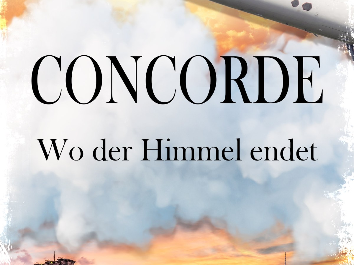Concorde – Wo der Himmel endet erscheint am 30.10.2025 (… aber sie wollen mich nicht&nbsp;verlassen)